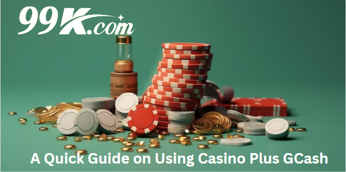 A Quick Guide on Using Casino Plus GCash